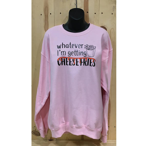 Whatever I'm Getting Cheesefries Unisex Crewneck Sweatshirt