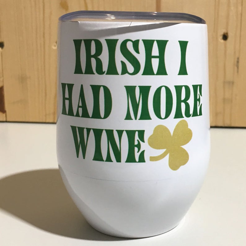Irish I Had More Wine White Sublimation Stainless Steel 12oz Wine Tumbler St Patrick's Day