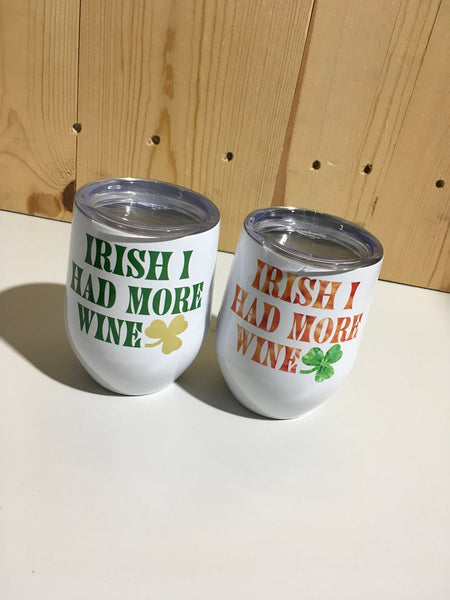 Irish I Had More Wine White Sublimation Stainless Steel 12oz Wine Tumbler St Patrick's Day