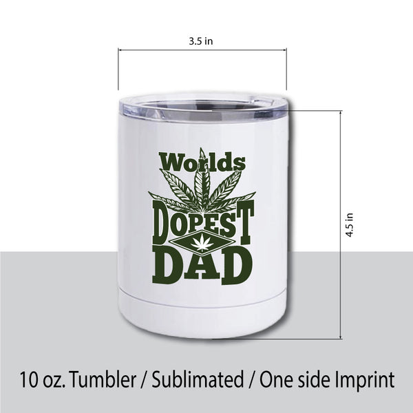 World's Dopest Dad 10 oz. Tumbler / World's Best Dad / Weed Dad / 420 / Mary Jane / Dad Goals / Whiskey / Unique Gift / Higher