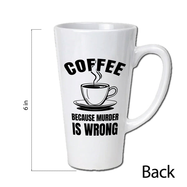 Coffee Because Murder Is Wrong Latte Mug / Caffeine / Coffee Lover / Dark Coffee Humor / Sarcastic / Funny Mug / 17 Ounce