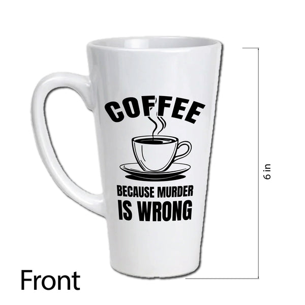 Coffee Because Murder Is Wrong Latte Mug / Caffeine / Coffee Lover / Dark Coffee Humor / Sarcastic / Funny Mug / 17 Ounce