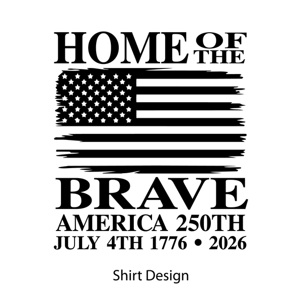 "Home Of The Brave..." America 250th Anniversary T-Shirt