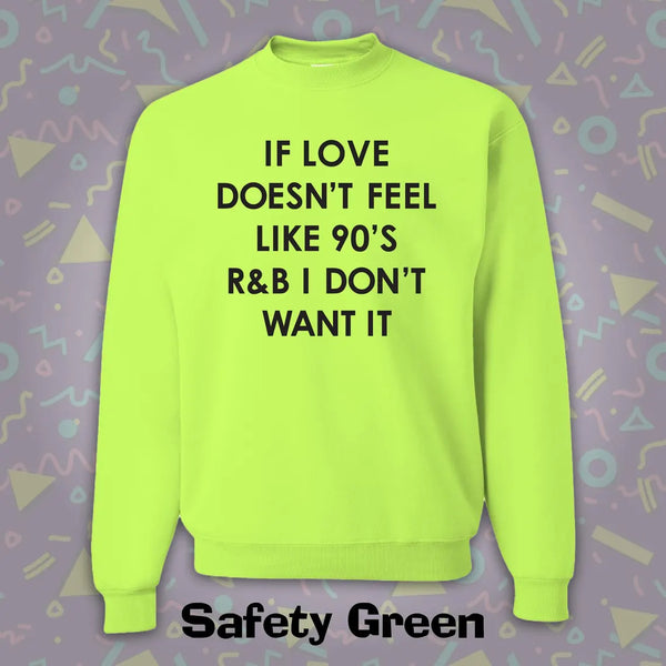 "If The Love Doesn't Feel Like 90's R & B I Don't Want It" Crewneck Sweatshirt