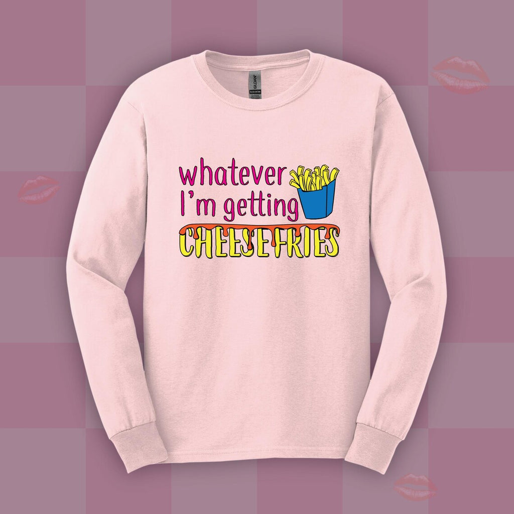 "Whatever I'm Getting Cheesefries" Sweatshirt