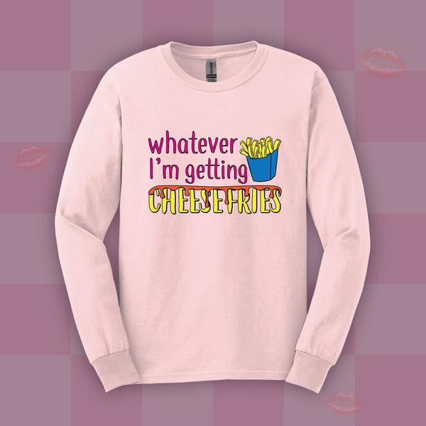 "Whatever I'm Getting Cheesefries" Sweatshirt