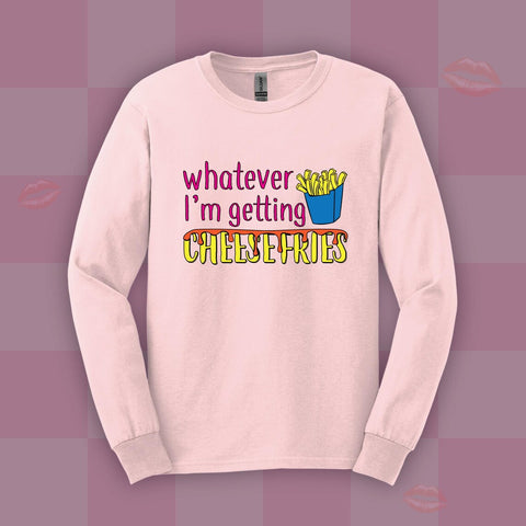 "Whatever I'm Getting Cheesefries" Sweatshirt