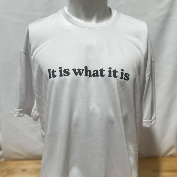 "It Is What It Is" T-Shirt
