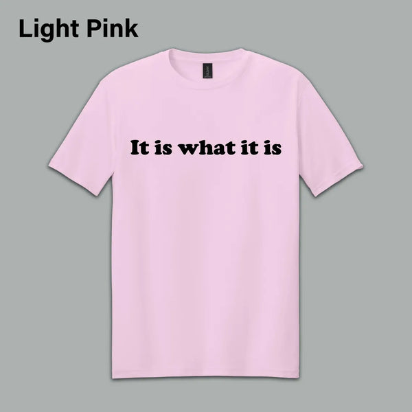"It Is What It Is" T-Shirt