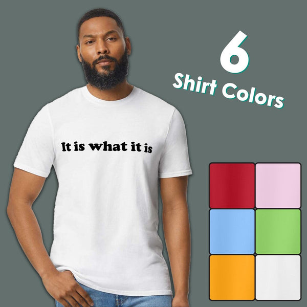 "It Is What It Is" T-Shirt