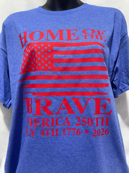 "Home Of The Brave..." America 250th Anniversary T-Shirt