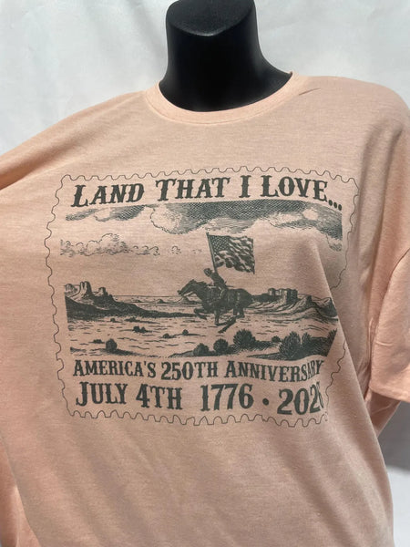 "Land That I Love..." America 250th Anniversary T-Shirt