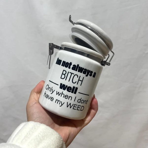 "I'm not always a bitch, well only when I don't have my weed" 14 oz. Stash Jar