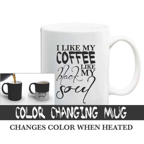 I Like My Coffee Black Like My Soul Color Changing Mug