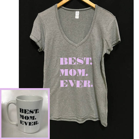 Best. Mom. Ever. Ladies V-Neck Tee with Mug Happy Mothers Day Tee & Mug MOM T-Shirt and Mug Combo