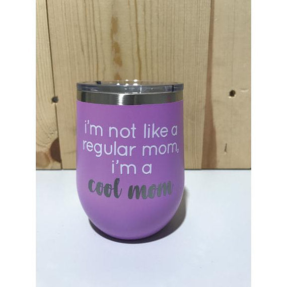 I'm Not Like A Regular Mom, I'm A Cool Mom 12oz. Vacuum Insulated Stemless Wine Tumbler