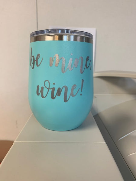 Be Mine, Wine! 12oz. Vacuum Insulated Stemless Wine Tumbler