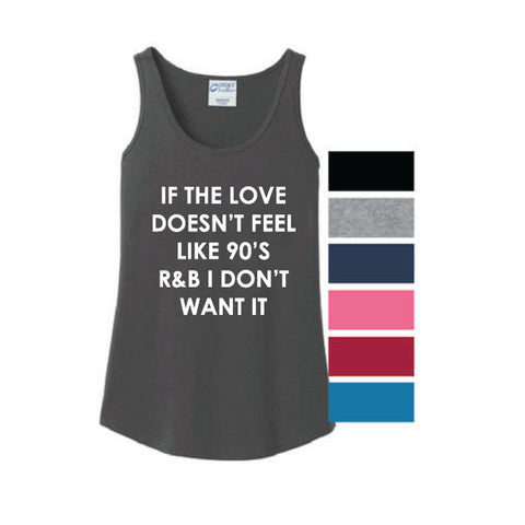 If The Love Doesn't Feel Like 90's R & B I Don't Want It Tank Top