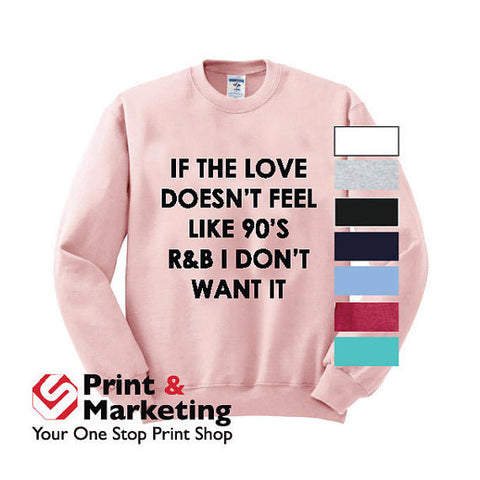 If The Love Doesn't Feel Like 90's R & B I Don't Want It Crewneck